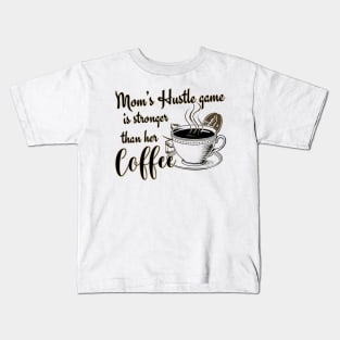 Mom's Hustle Game is Stronger Than Her Coffee Kids T-Shirt